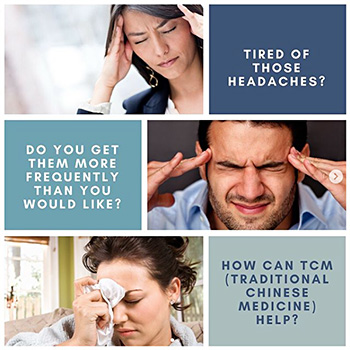 This image says “Tired of Those Headaches? Do you get them more frequently than you would like? How can TCM (Traditional Chinese Medicine) help?”